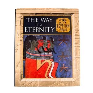 Time-Life The Way to Eternity Egyptian Myth Book Myth and Mankind Hardcover 1997